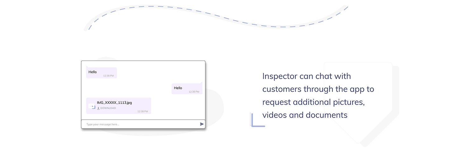 Inspector can chat with customers through the app to request additional pictures, videos and documents